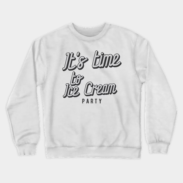 Its time to Ice Cream Party Crewneck Sweatshirt by ShirtyLife